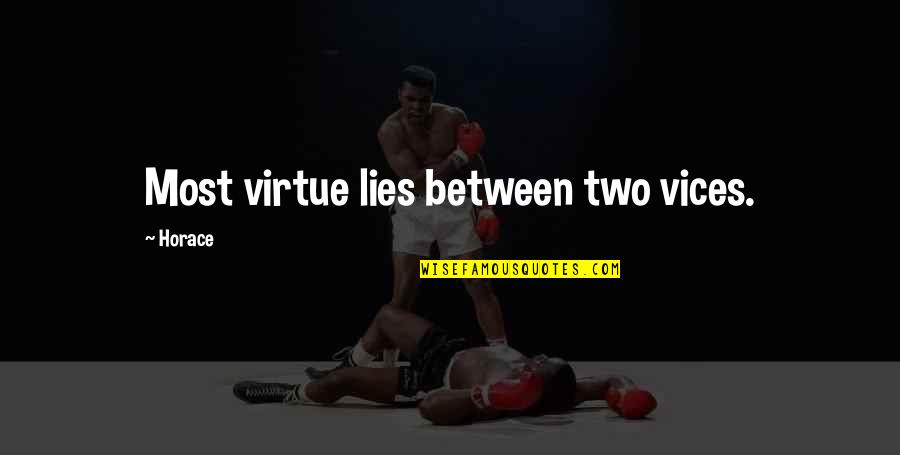 Sensiblest Quotes By Horace: Most virtue lies between two vices.