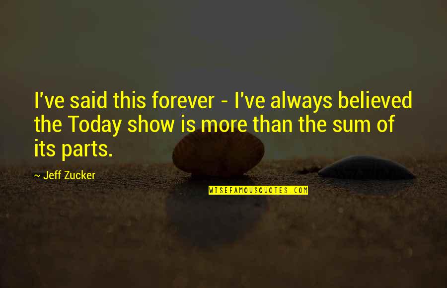 Sensiblest Quotes By Jeff Zucker: I've said this forever - I've always believed