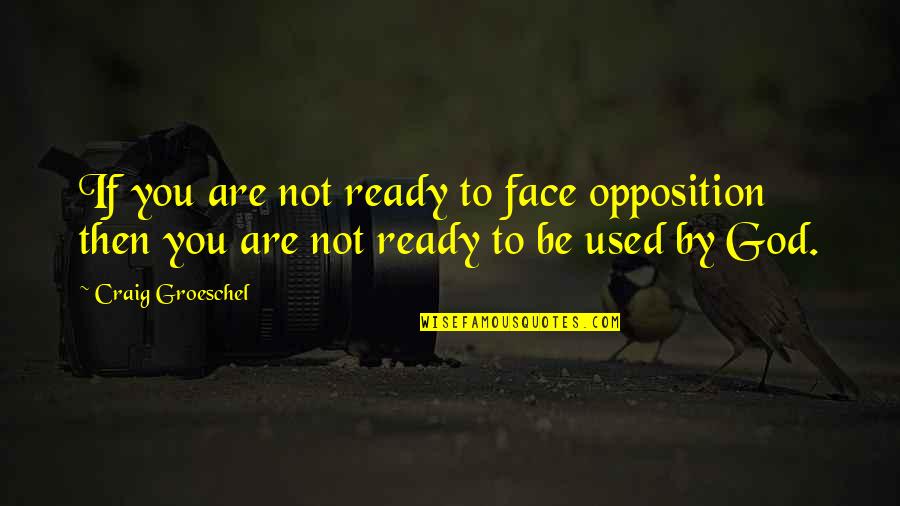 Sensiblr Quotes By Craig Groeschel: If you are not ready to face opposition