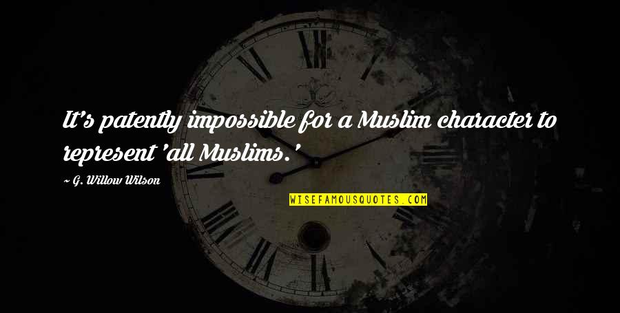 Sensilla Quotes By G. Willow Wilson: It's patently impossible for a Muslim character to