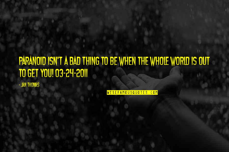 Sensilube Quotes By Jan Thomas: Paranoid isn't a bad thing to be when