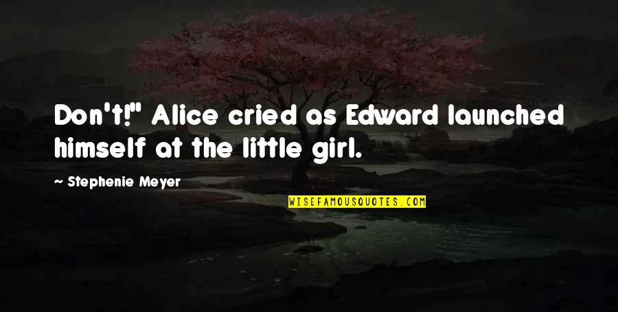 Sensin Quotes By Stephenie Meyer: Don't!" Alice cried as Edward launched himself at