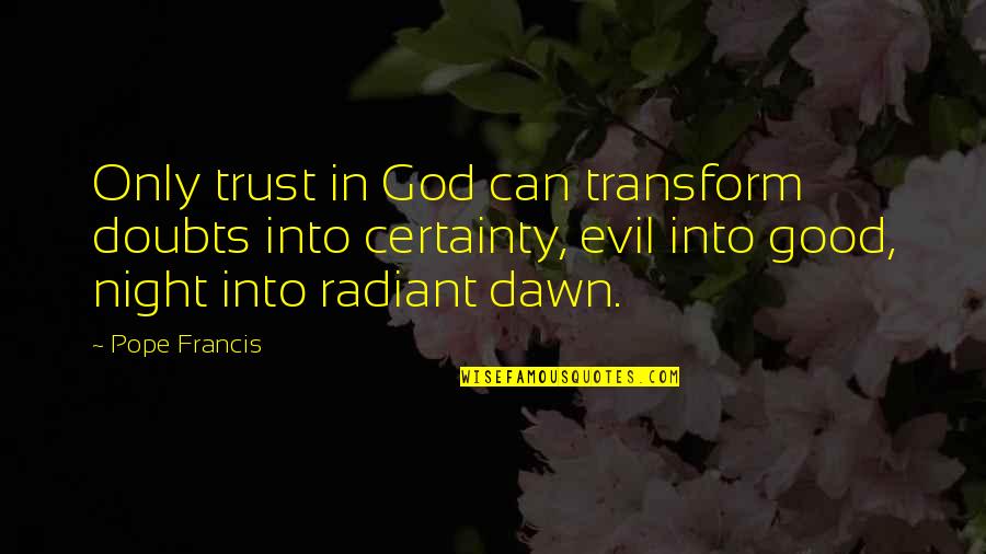 Sensitiva Farmacia Quotes By Pope Francis: Only trust in God can transform doubts into