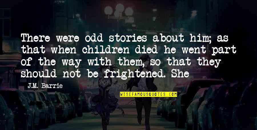 Sensitiva Para Quotes By J.M. Barrie: There were odd stories about him; as that Sensitiva Para Quotes By J.M. Barrie: There were odd stories about him; as that