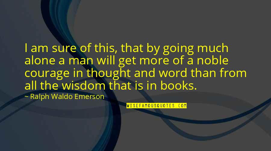 Sensitive Artiste Quotes By Ralph Waldo Emerson: I am sure of this, that by going
