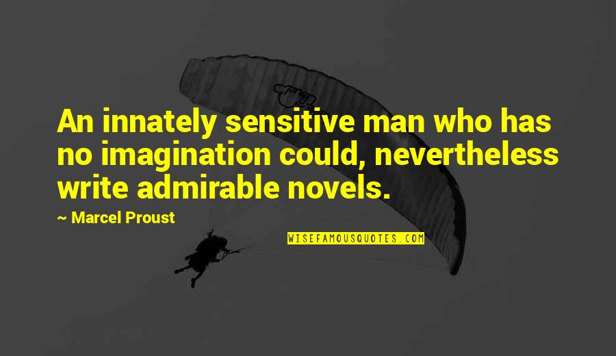 Sensitive Man Quotes By Marcel Proust: An innately sensitive man who has no imagination