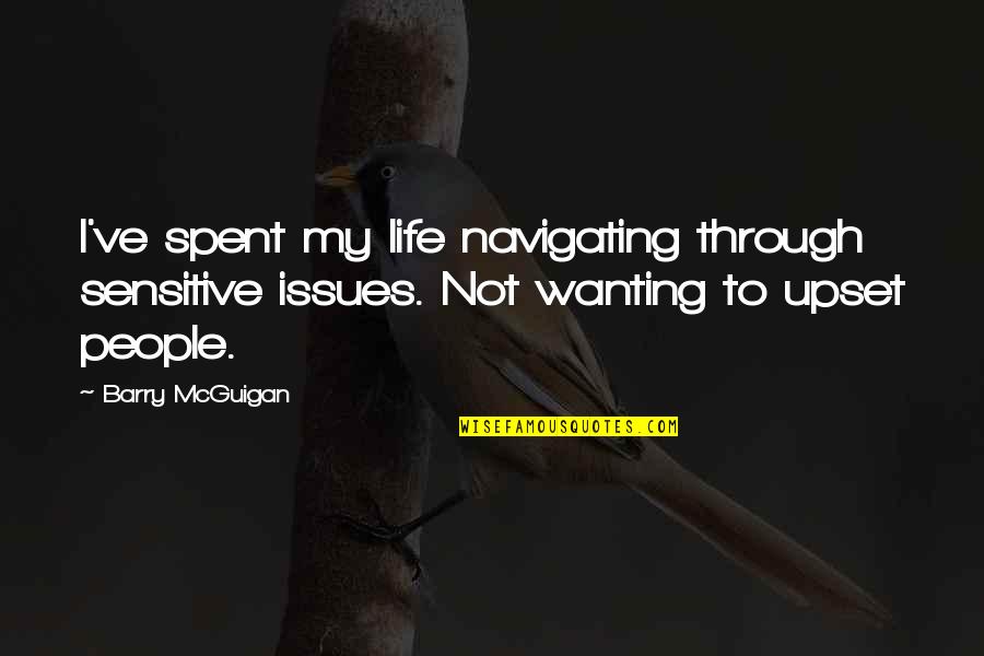 Sensitive People Quotes By Barry McGuigan: I've spent my life navigating through sensitive issues.