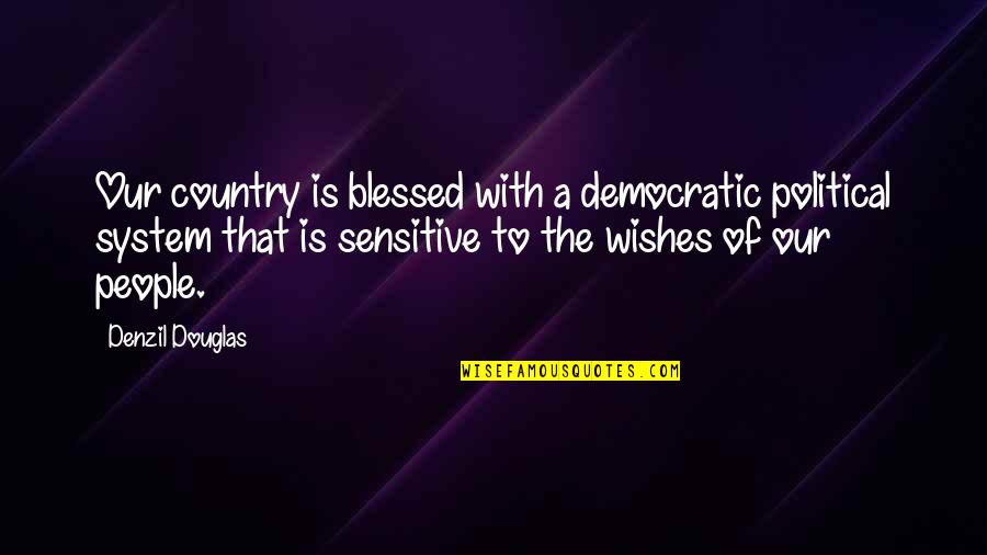 Sensitive People Quotes By Denzil Douglas: Our country is blessed with a democratic political