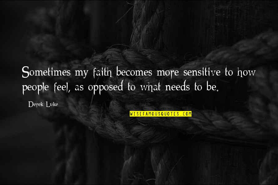 Sensitive People Quotes By Derek Luke: Sometimes my faith becomes more sensitive to how