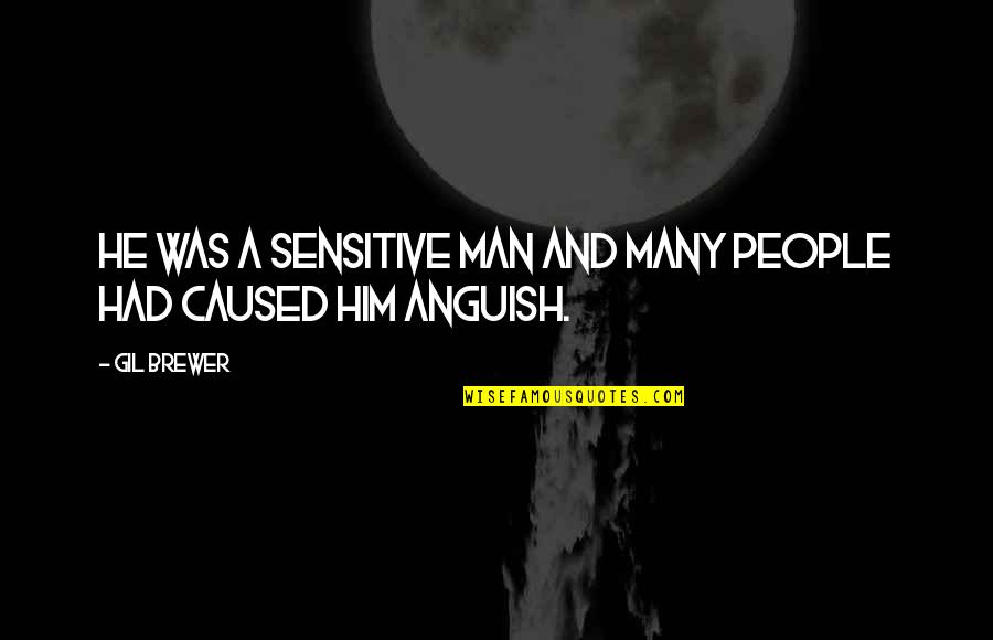 Sensitive People Quotes By Gil Brewer: He was a sensitive man and many people