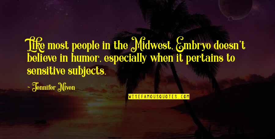 Sensitive People Quotes By Jennifer Niven: Like most people in the Midwest, Embryo doesn't
