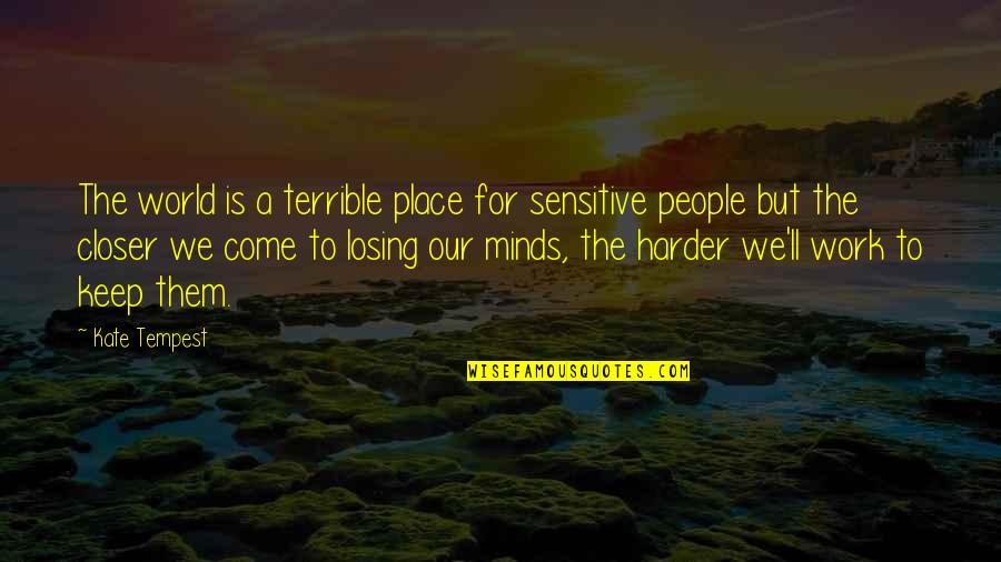 Sensitive People Quotes By Kate Tempest: The world is a terrible place for sensitive