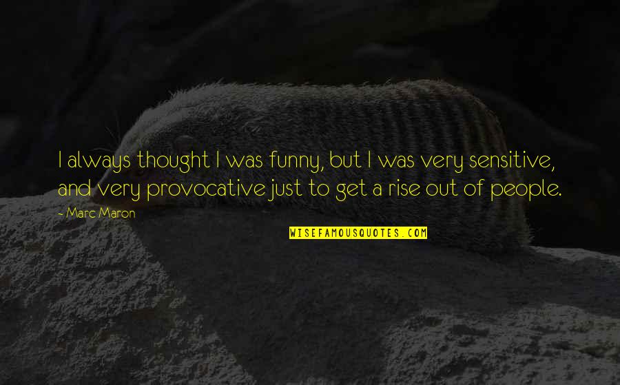 Sensitive People Quotes By Marc Maron: I always thought I was funny, but I