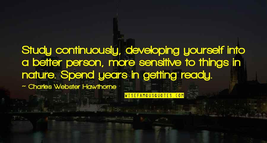 Sensitive Person In Quotes By Charles Webster Hawthorne: Study continuously, developing yourself into a better person,