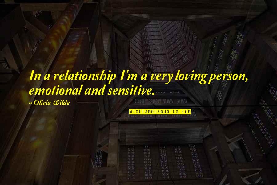 Sensitive Person In Quotes By Olivia Wilde: In a relationship I'm a very loving person,