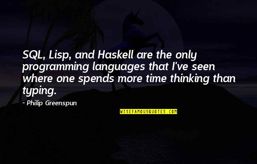 Sensitive Savages Quotes By Philip Greenspun: SQL, Lisp, and Haskell are the only programming