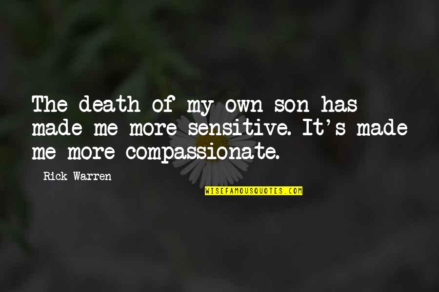 Sensitive Son Quotes By Rick Warren: The death of my own son has made