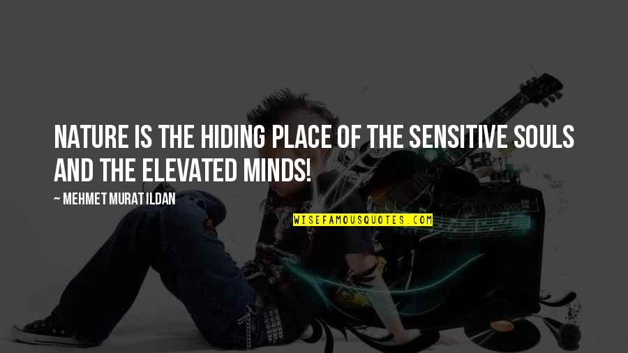 Sensitive Souls Quotes By Mehmet Murat Ildan: Nature is the hiding place of the sensitive Sensitive Souls Quotes By Mehmet Murat Ildan: Nature is the hiding place of the sensitive