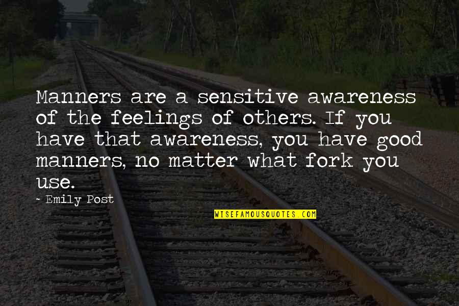 Sensitive To Others Feelings Quotes By Emily Post: Manners are a sensitive awareness of the feelings