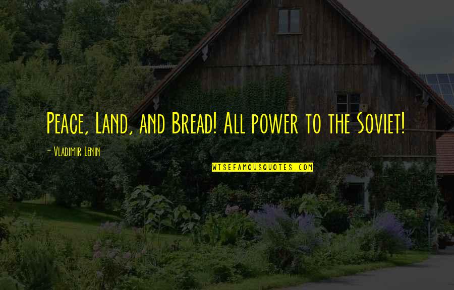 Sensitives Quotes By Vladimir Lenin: Peace, Land, and Bread! All power to the