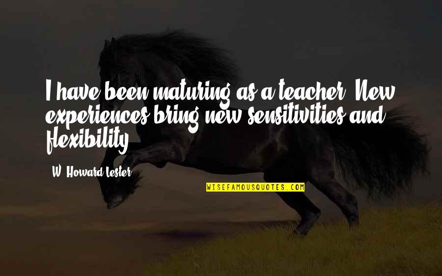 Sensitivities Quotes By W. Howard Lester: I have been maturing as a teacher. New