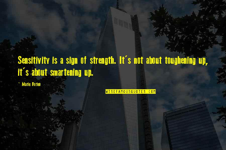 Sensitivity And Strength Quotes By Marie Forleo: Sensitivity is a sign of strength. It's not
