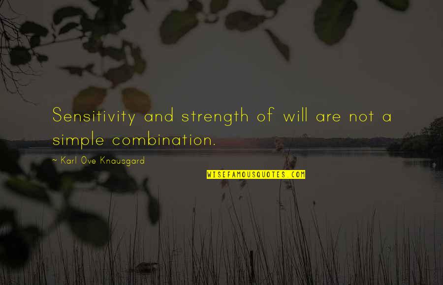 Sensitivity Strength Quotes By Karl Ove Knausgard: Sensitivity and strength of will are not a