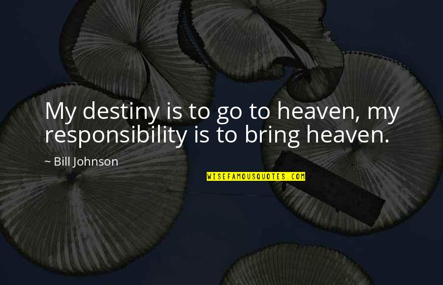 Sensitized Stainless Steel Quotes By Bill Johnson: My destiny is to go to heaven, my
