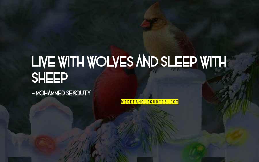 Sensitized Stainless Steel Quotes By Mohammed Sekouty: Live with wolves and sleep with sheep Sensitized Stainless Steel Quotes By Mohammed Sekouty: Live with wolves and sleep with sheep