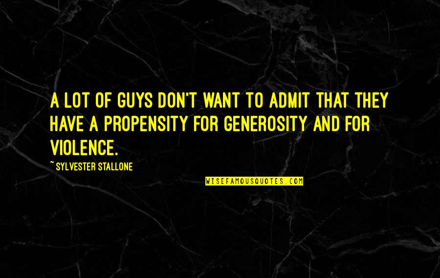 Sensiz Sabah Quotes By Sylvester Stallone: A lot of guys don't want to admit Sensiz Sabah Quotes By Sylvester Stallone: A lot of guys don't want to admit