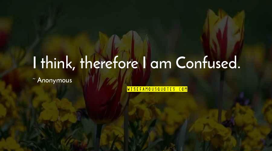 Sensky Bs019b Quotes By Anonymous: I think, therefore I am Confused. Sensky Bs019b Quotes By Anonymous: I think, therefore I am Confused.