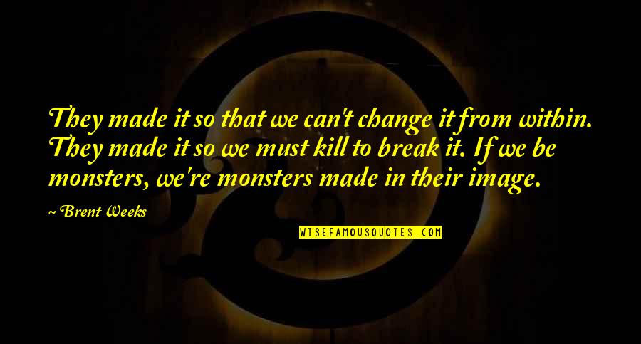 Sensky Bs019b Quotes By Brent Weeks: They made it so that we can't change Sensky Bs019b Quotes By Brent Weeks: They made it so that we can't change