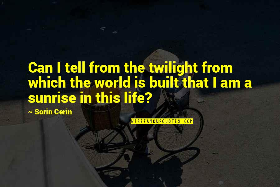 Sensky Sensor Quotes By Sorin Cerin: Can I tell from the twilight from which