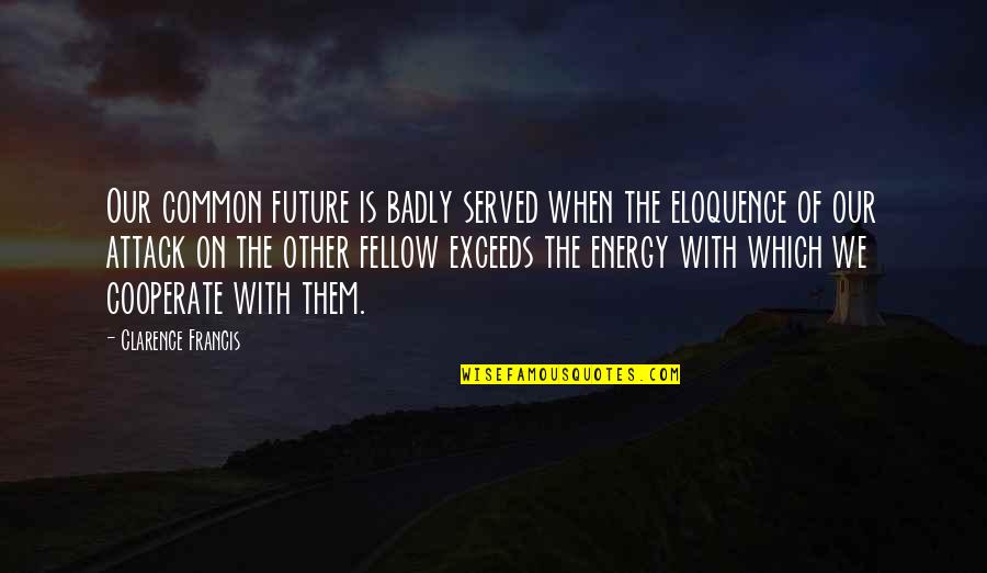 Sensless Death Quotes By Clarence Francis: Our common future is badly served when the Sensless Death Quotes By Clarence Francis: Our common future is badly served when the