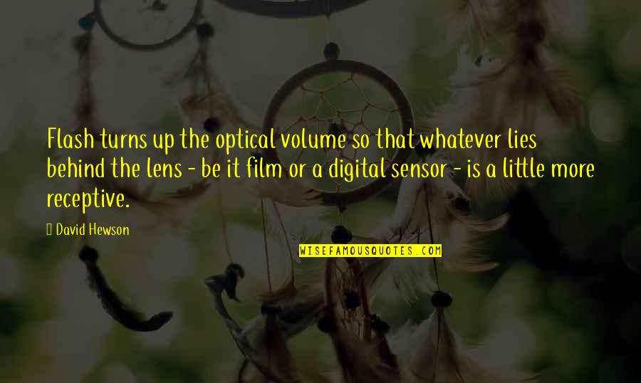 Sensor Quotes By David Hewson: Flash turns up the optical volume so that