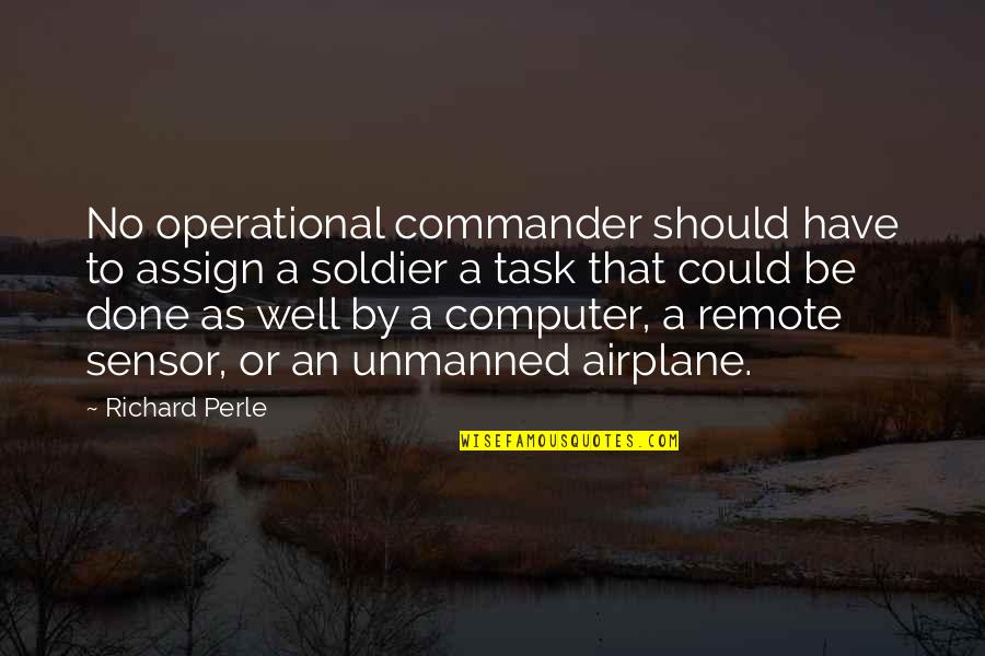 Sensor Quotes By Richard Perle: No operational commander should have to assign a