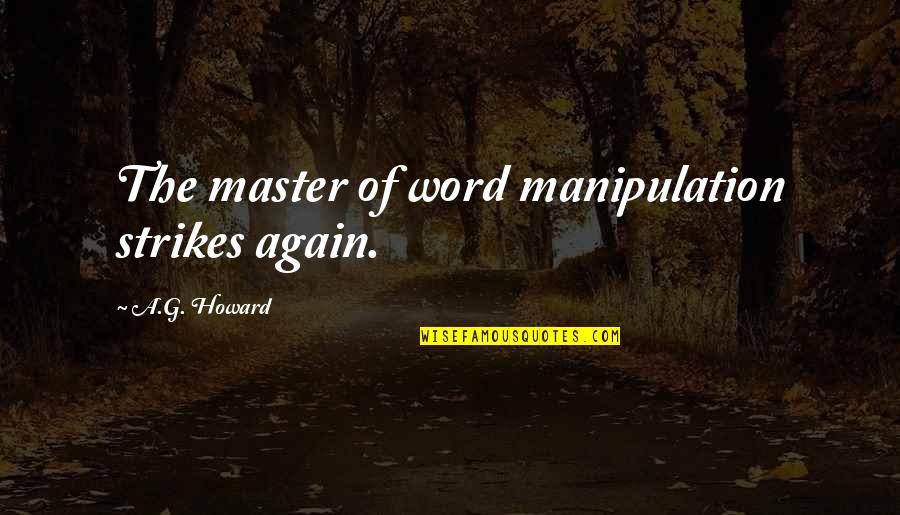 Sensoriales Estimulacion Quotes By A.G. Howard: The master of word manipulation strikes again.
