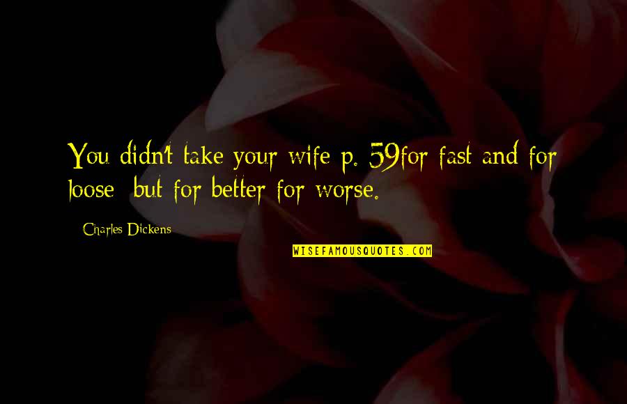 Sensoriales O Quotes By Charles Dickens: You didn't take your wife p. 59for fast