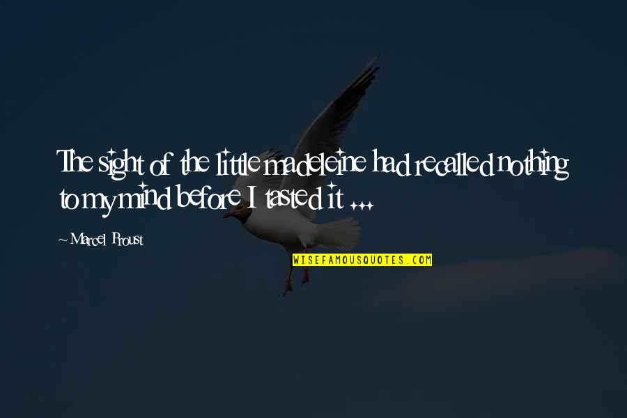 Sensorium Medical Quotes By Marcel Proust: The sight of the little madeleine had recalled