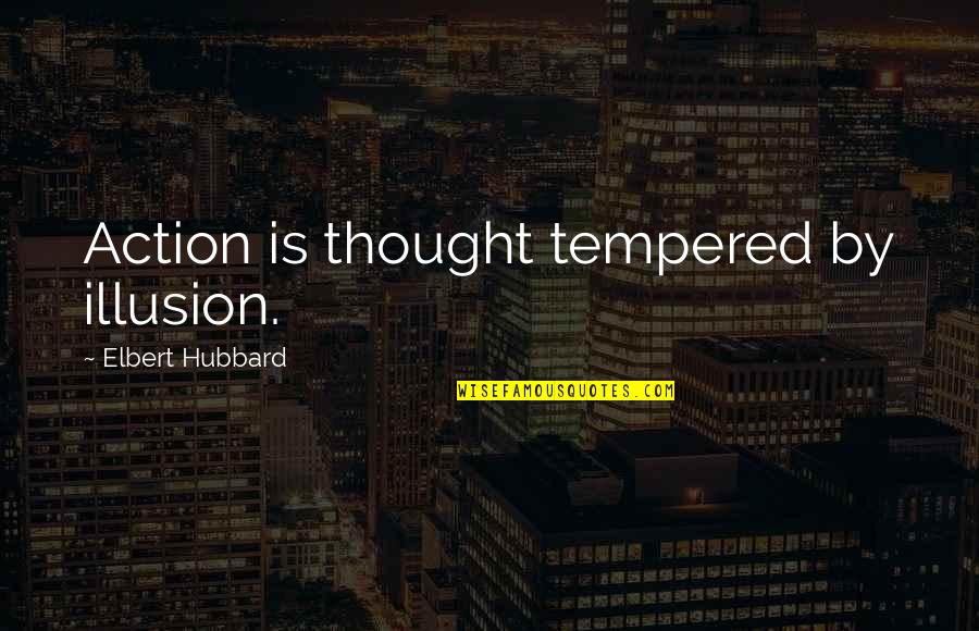 Sensory Branding Quotes By Elbert Hubbard: Action is thought tempered by illusion. Sensory Branding Quotes By Elbert Hubbard: Action is thought tempered by illusion.