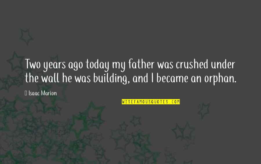 Sensory Branding Quotes By Isaac Marion: Two years ago today my father was crushed Sensory Branding Quotes By Isaac Marion: Two years ago today my father was crushed
