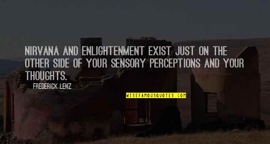 Sensory Perception Quotes By Frederick Lenz: Nirvana and enlightenment exist just on the other