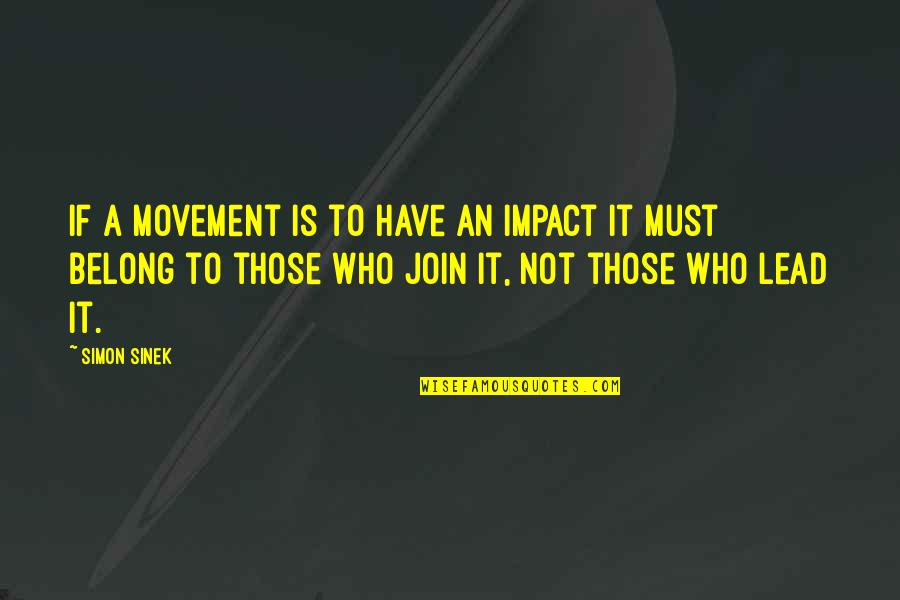Sensory Play Quotes By Simon Sinek: If a movement is to have an impact