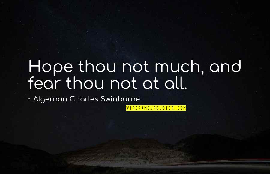 Sensory Processing Disorder Quotes By Algernon Charles Swinburne: Hope thou not much, and fear thou not Sensory Processing Disorder Quotes By Algernon Charles Swinburne: Hope thou not much, and fear thou not