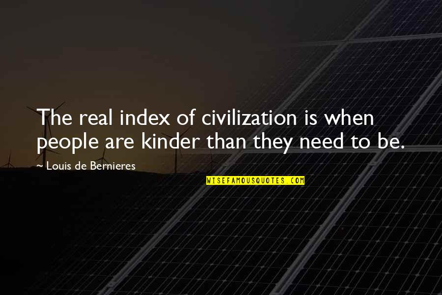 Sensory Quote Quotes By Louis De Bernieres: The real index of civilization is when people Sensory Quote Quotes By Louis De Bernieres: The real index of civilization is when people