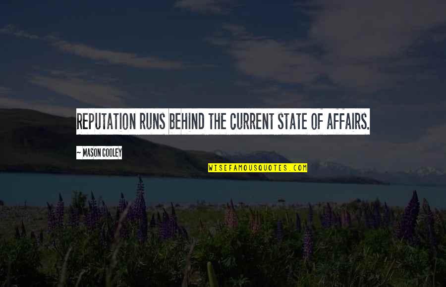 Sensory Quote Quotes By Mason Cooley: Reputation runs behind the current state of affairs. Sensory Quote Quotes By Mason Cooley: Reputation runs behind the current state of affairs.