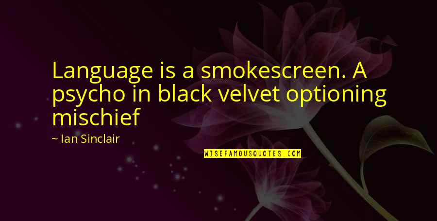 Sensory Reflexology Quotes By Ian Sinclair: Language is a smokescreen. A psycho in black