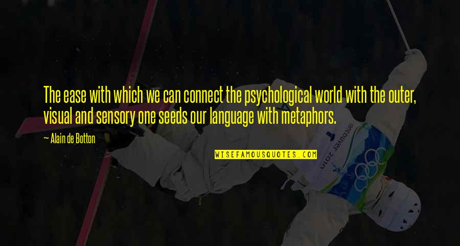 Sensory World Quotes By Alain De Botton: The ease with which we can connect the Sensory World Quotes By Alain De Botton: The ease with which we can connect the