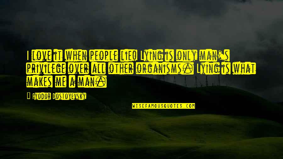 Sensu Quotes By Fyodor Dostoyevsky: I love it when people lie! Lying is