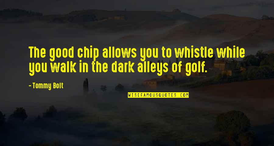Sensu Quotes By Tommy Bolt: The good chip allows you to whistle while
